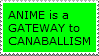 a neon green stamp with black text that reads 'ANIME is a GATEWAY to CANABALLISM'